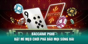 Baccarat PG88 - Bật Mí Mẹo Chơi Phá Đảo Mọi Sòng Bài